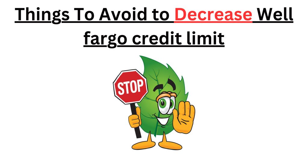 Things To Avoid to Decrease Well fargo credit limit