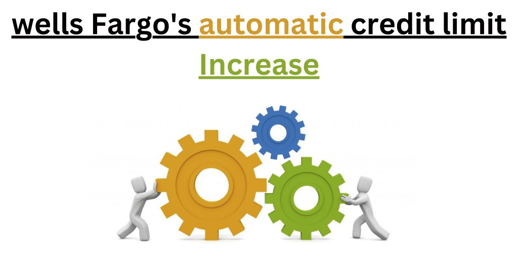 wells Fargo's automatic credit limit increase