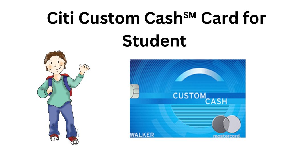  Citi Custom Cash℠ Card for Students for college student 