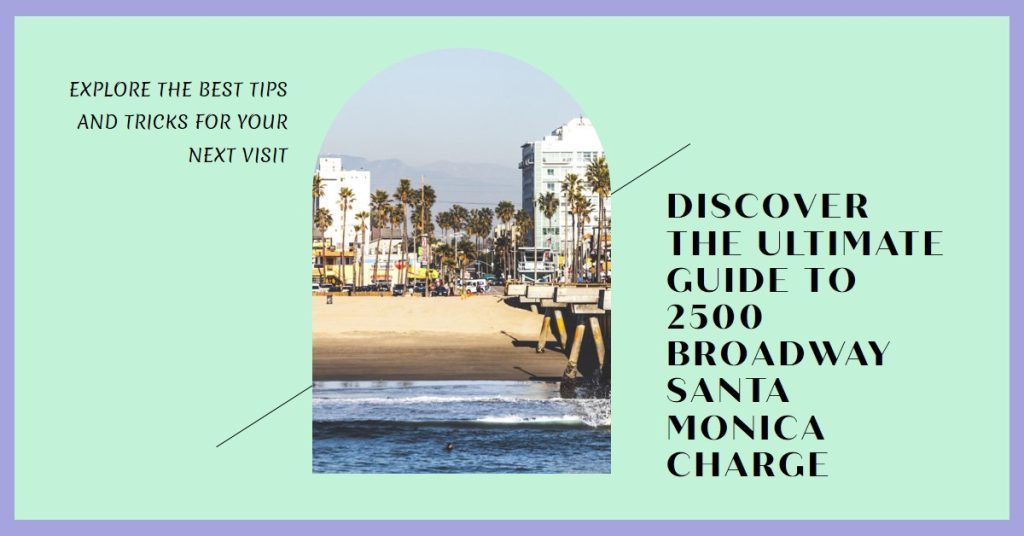  The Ultimate Guide: 2500 Broadway Santa Monica Charge on Your Credit Card